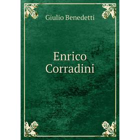 

Книга Enrico Corradini. Giulio Benedetti