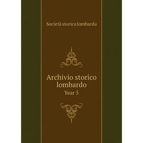 

Книга Archivio storico lombardoYear 5. Società storica lombarda