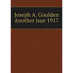 

Книга Joseph A. Goulden Another isue 1917