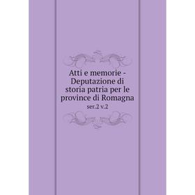 

Книга Atti e memorie-Deputazione di storia patria per le province di Romagnaser. 2 v. 2