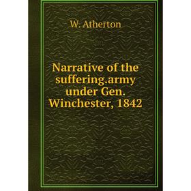 

Книга Narrative of the sufferingarmy under Gen Winchester, 1842