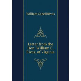 

Книга Letter from the Hon William C Rives, of Virginia