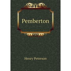 

Книга Pemberton. Henry Peterson