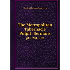 

Книга The Metropolitan Tabernacle Pulpit: Sermonspts. 201-212. Charles Haddon Spurgeon