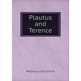 

Книга Plautus and Terence. William Lucas Collins