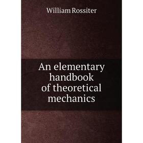 

Книга An elementary handbook of theoretical mechanics. William Rossiter