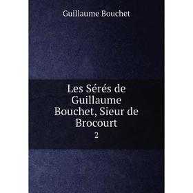 

Книга Les Sérés de Guillaume Bouchet, Sieur de Brocourt 2