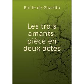 

Книга Les trois amants: pièce en deux actes