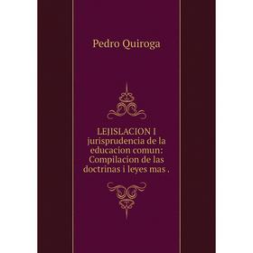 

Книга LEJISLACION I jurisprudencia de la educacion comun: Compilacion de las doctrinas i leyes mas