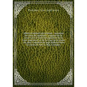 

Книга Affaire Guibord microforme : question de refus de sépulture : rapport de la cause avec le texte du jugement de la Cour supérieure et de la