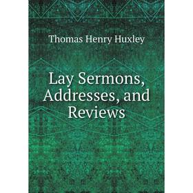 

Книга Lay Sermons, Addresses, and Reviews