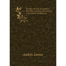 

Книга Revista del Rio de la plata: Periódico mensual de historia y literatura de América2. Andrés Lamas