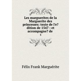 

Книга Les marguerites de la Marguerite des princesses: texte de l'edition de 1547: et accompagne de3