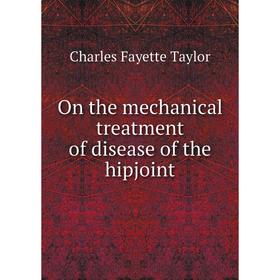 

Книга On the mechanical treatment of disease of the hipjoint