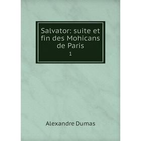 

Книга Salvator: suite et fin des Mohicans de Paris1. Alexandre Dumas