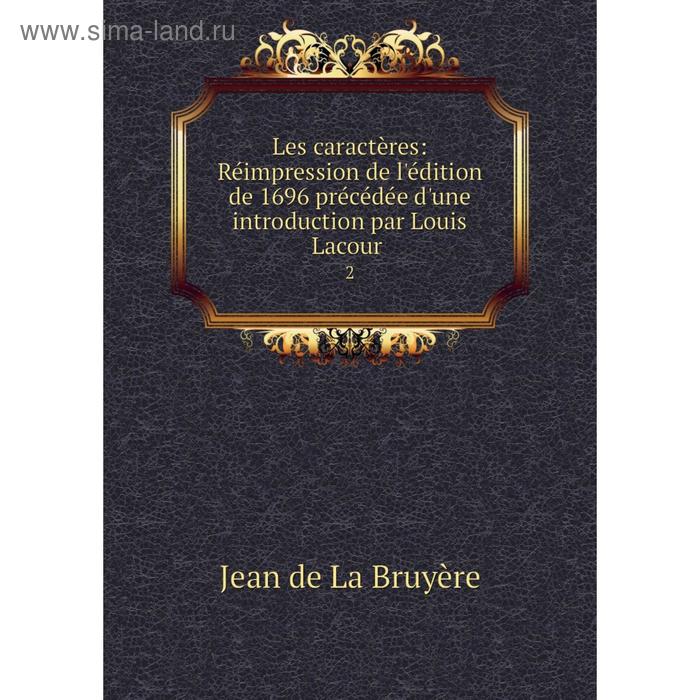 фото Книга les caractères: réimpression de l'édition de 1696 précédée d'une introduction par louis lacour2 nobel press