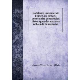 

Книга Nobiliaire universel de France, ou Recueil general des genealogies historiques des maisons nobles de ce royaume 4