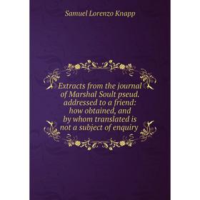 

Книга Extracts from the journal of Marshal Soult pseud