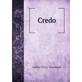 

Книга Credo. Luther Tracy Townsend