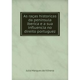 

Книга As raças historicas da peninsula iberica e a sua influencia no direito portuguez. Julio Marques de Vilhena