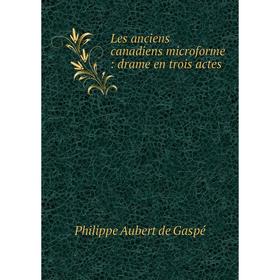 

Книга Les anciens canadiens microforme: drame en trois actes