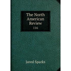 

Книга The North American Review 116. Jared Sparks