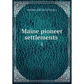 

Книга Maine pioneer settlements 1