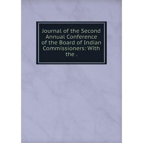 

Книга Journal of the Second Annual Conference of the Board of Indian Commissioners: With the.