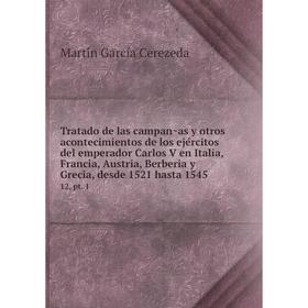 

Книга Tratado de las campañas y otros acontecimientos de los ejércitos del emperador Carlos V en Italia, Francia, Austria, Berberia y Grecia, desde