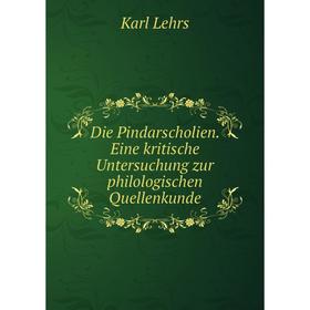 

Книга Die Pindarscholien. Eine kritische Untersuchung zur philologischen Quellenkunde. Karl Lehrs