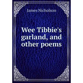 

Книга Wee Tibbie's garland, and other poems. James Nicholson