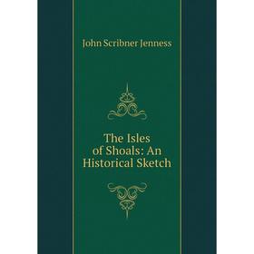 

Книга The Isles of Shoals: An Historical Sketch. John Scribner Jenness