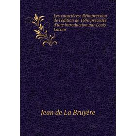 

Книга Les caractères: Réimpression de l'édition de 1696 précédée d'une introduction par Louis Lacour1