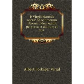 

Книга P Virgili Maronis opera: ad optimorum liborum fidem edidit perpetua et aliorum et sua 2