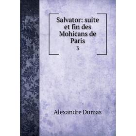 

Книга Salvator: suite et fin des Mohicans de Paris 3. Alexandre Dumas