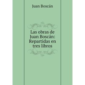 

Книга Las obras de Juan Boscán: Repartidas en tres libros