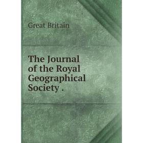 

Книга The Journal of the Royal Geographical Society. Great Britain