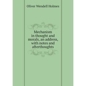 

Книга Mechanism in thought and morals, an address, with notes and afterthoughts
