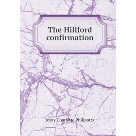 

Книга The Hillford confirmation. Mary Charlotte Phillpotts