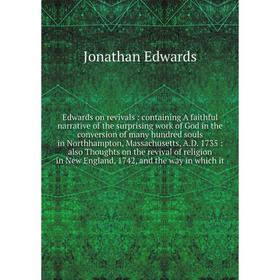 

Книга Edwards on revivals : containing A faithful narrative of the surprising work of God in the conversion of many hundred souls in Northhampton