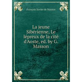 

Книга La jeune Sibérienne, Le lépreux de la cité d'Aoste, ed. by G. Masson