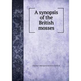 

Книга A synopsis of the British mosses. Charles Codrington Pressick Hobkirk