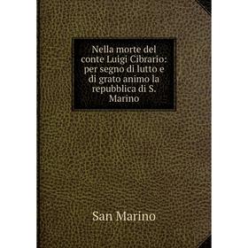 

Книга Nella morte del conte Luigi Cibrario: per segno di lutto e di grato animo la repubblica di S Marino