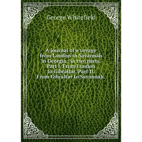 

Книга A journal of a voyage from London to Savannah in Georgia : in two parts