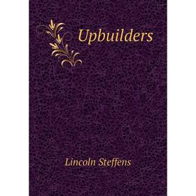 

Книга Upbuilders. Lincoln Steffens