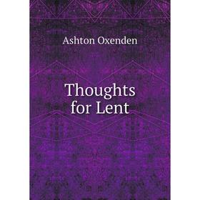 

Книга Thoughts for Lent. Ashton Oxenden