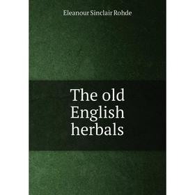 

Книга The old English herbals. Eleanour Sinclair Rohde