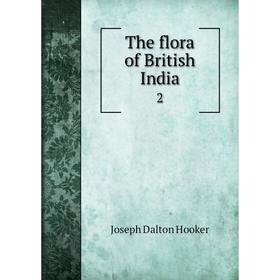 

Книга The flora of British India2. Hooker Joseph Dalton