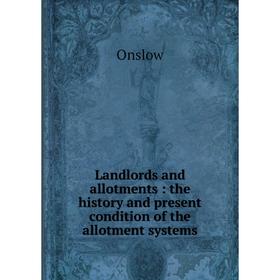 

Книга Landlords and allotments: the history and present condition of the allotment systems