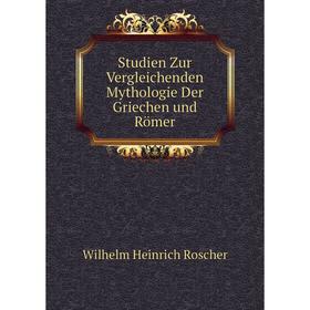 

Книга Studien Zur Vergleichenden Mythologie Der Griechen und Römer. Wilhelm Heinrich Roscher